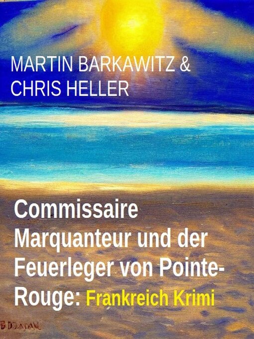 Title details for Commissaire Marquanteur und der Feuerleger von Pointe-Rouge by Martin Barkawitz - Available